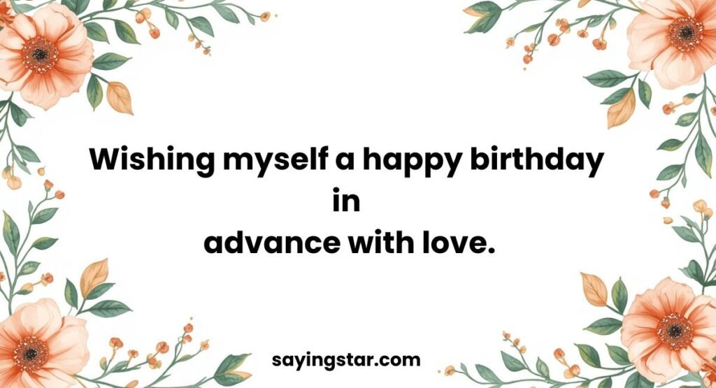 Birthday in Advance Wishes to Myself