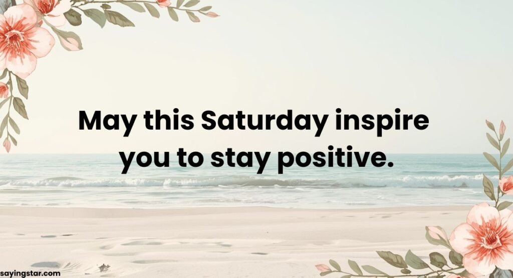 25 Positive and Inspirational Saturday Blessings