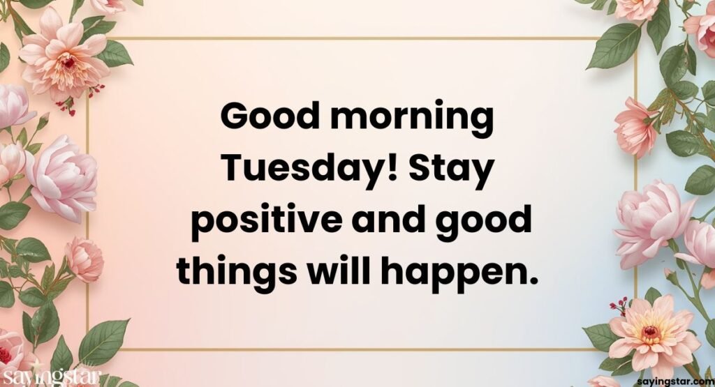 Good Morning Tuesday Quotes Positive