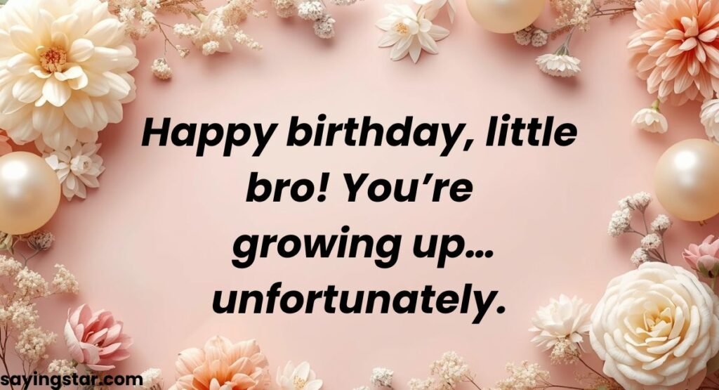 Short Funny Birthday Wishes for Younger Brother