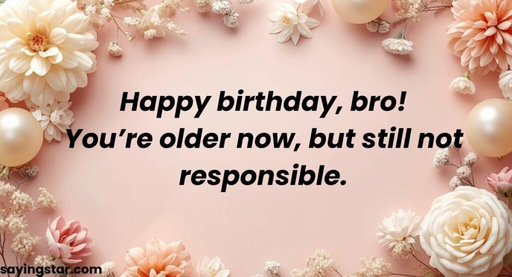 Very Short Funny Birthday Wishes for Brother (2–3 Lines)