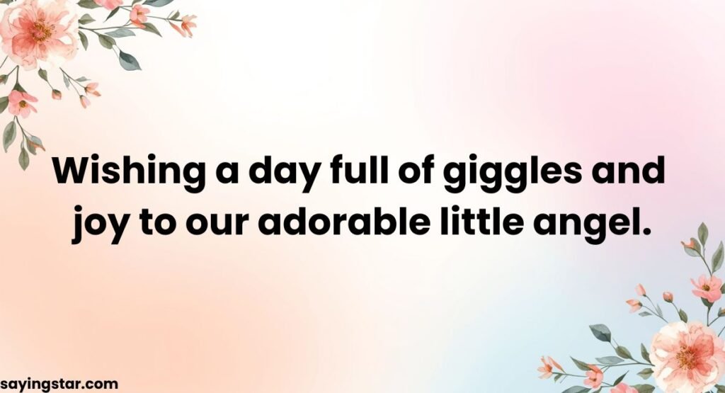 Wishing a day full of giggles and joy to our adorable little angel.