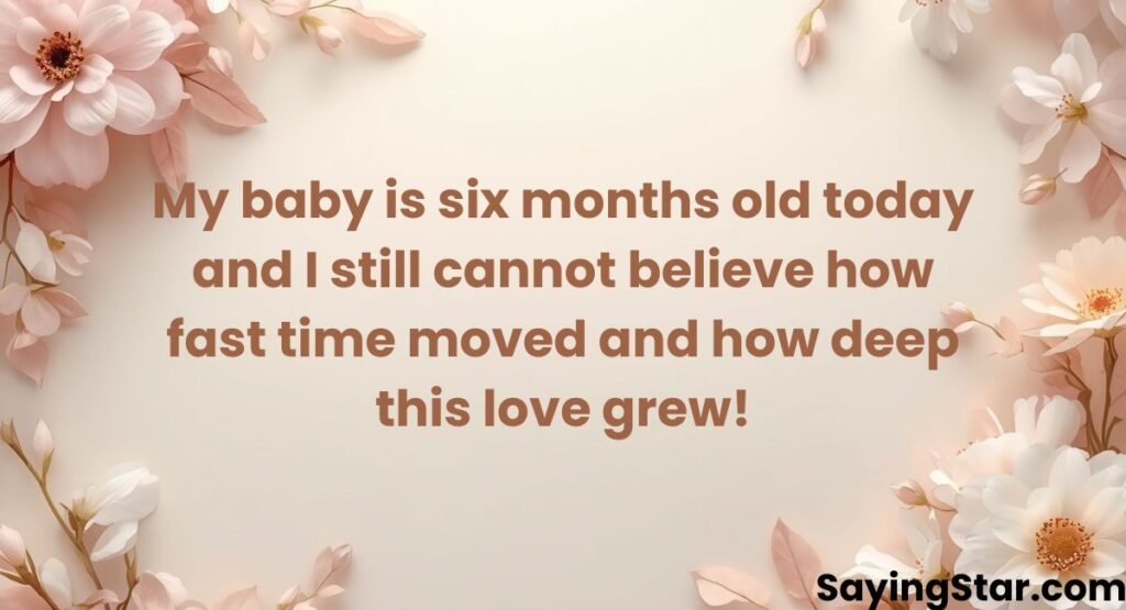 My Baby Turns 6 Months Old Quotes