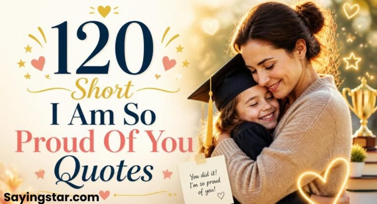 120 Short I Am So Proud Of You Quotes For Loved Ones
