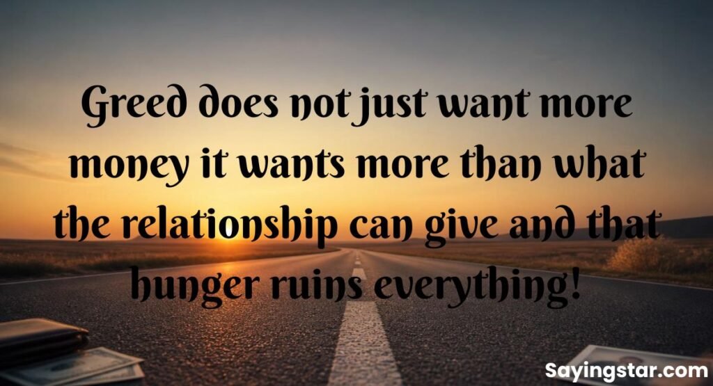 Greed For Money Ruins Relationships Quotes