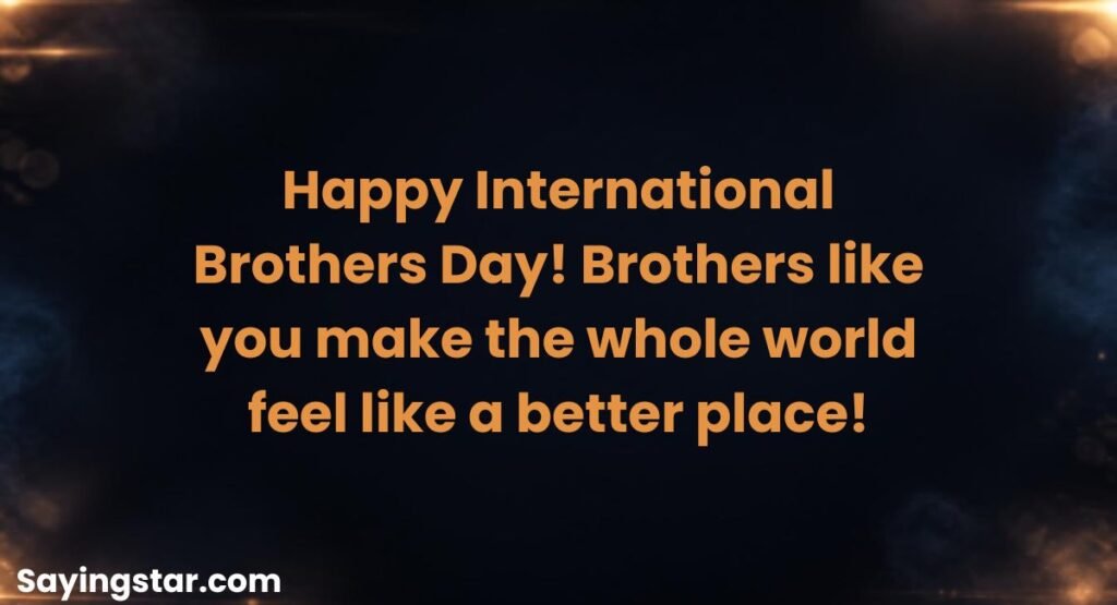 Happy International Brothers Day Wishes
