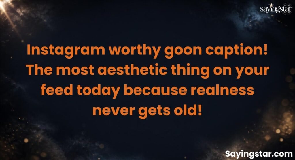 Instagram-Worthy Goon Captions
